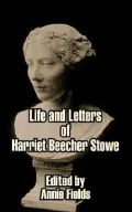 Life And Letters Of Harriet Beecher Stowe