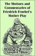 Mottoes and Commentaries of Friedrich Froebel's Mother Play