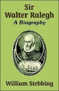 Sir Walter Ralegh: A Biography