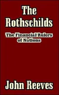The Rothschilds: The Financial Rulers of Nations