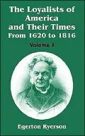 The Loyalists of America and Their Times: From 1620 to 1816 - Volume II