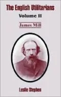 The English Utilitarians, Vol. 2