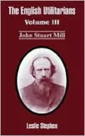 The English Utilitarians, Vol. 3
