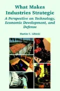 What Makes Industries Strategic A Perspective On Technology, Economic Development, And Defense