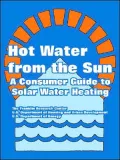 Hot Water from the Sun: A Consumer Guide to Solar Water Heating