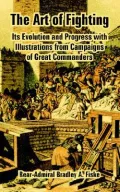 The Art of Fighting: Its Evolution and Progress with Illustrations from Campaigns of Great Commanders
