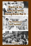 Blacks in the Army Air Forces During World War II: The Problems of Race Relations