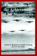 Case Studies in the Achievement of Air Superiority
