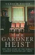 The Gardner Heist: The True Story of the World's Largest Unsolved Art Theft