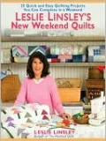 Leslie Linsley's New Weekend Quilts: 25 Quick and Easy Quilting Projects You Can Complete in a Weekend