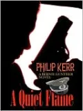 A Quiet Flame (Bernie Gunther Series #5)