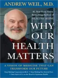 Why Our Health Matters: A Vision of Medicine That Can Transform Our Future