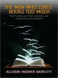 The Man Who Loved Books Too Much