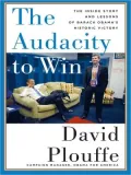 The Audacity to Win: The Inside Story and Lessons of Barack Obama's Historic Victory