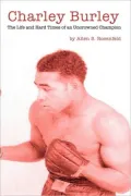 Charley Burley, the Life and Hard Times of an Uncrowned Champion