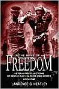In the Name of Freedom: Veteran Recollections of World War II in Their Own Words: Book One