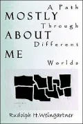 Mostly about Me: A Path Through Different Worlds