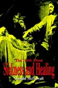 Truth about Sickness and Healing