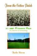 From the Cotton Patch to the Country Club A Lifetime of Investing