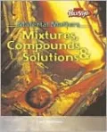 Mixtures, Compounds and Solutions