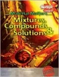 Mixtures, Compounds and Solutions
