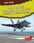Who Lands Planes on a Ship?: Working on an Aircraft Carrier