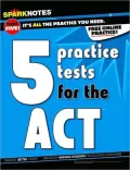 5 Practice Tests for the ACT (SparkNotes Test Prep)