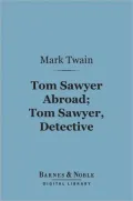 Tom Sawyer Abroad; Tom Sawyer, Detective (Barnes & Noble Digital Library): and Other Stories