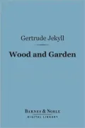 Wood and Garden (Barnes & Noble Digital Library): Notes and Thoughts, Practical and Critical, of a Working Amateur