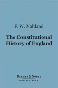 The Constitutional History of England (Barnes & Noble Digital Library): A Course of Lectures Delivered