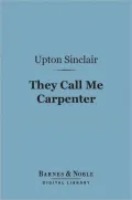 They Call Me Carpenter (Barnes & Noble Digital Library): A Tale of the Second Coming