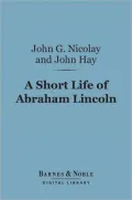 A Short Life of Abraham Lincoln (Barnes & Noble Digital Library)