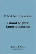 Island Nights' Entertainments (Barnes & Noble Digital Library): Eight Years of Trouble in Samoa