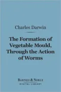 The Formation of Vegetable Mould Through the Action of Worms (Barnes & Noble Digital Library)