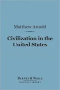 Civilization in the United States (Barnes & Noble Digital Library): First and Last Impressions of America