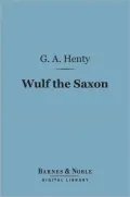 Wulf the Saxon (Barnes & Noble Digital Library): A Story of the Norman Conquest