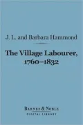 The Village Labourer 1760-1832 (Barnes & Noble Digital Library): A Study in the Government of England Before the Reform Bill