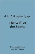 The Well of the Saints (Barnes & Noble Digital Library): A Comedy in Three Acts