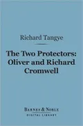 The Two Protectors: Oliver and Richard Cromwell (Barnes & Noble Digital Library]