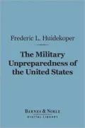 The Military Unpreparedness Of The United States: A History Of American Land Forces From Colonial Times Until June 1, 1915 (1915)