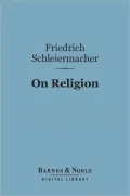 On Religion (Barnes & Noble Digital Library): Speeches to its Cultured Despisers
