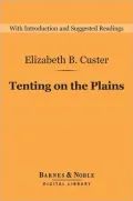 Tenting on the Plains (Barnes & Noble Digital Library): General Custer in Kansas and Texas
