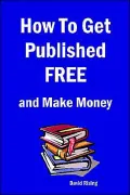 How to Get Published FREE: And Make Money