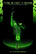 This Is Not a Game: A Guide to Alternate Reality Gaming (2nd Digital Edition)