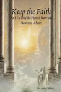 Keep the Faith: To Live and Be Heard from the Heavens Above