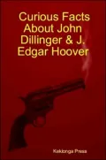 Curious Facts about John Dillinger & J. Edgar Hoover