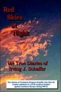 Red Skies At Night: The True Diaries of Irving J. Schaffer