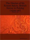 The Diaries Of Sir Ernest Satow, British Envoy In Peking (1900-06) - Volume Two