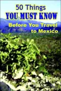 50 Things You Must Know Before You Travel to Mexico