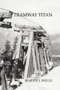 Tramway Titan: Byron Riblet, Wire Rope and Western Resource Towns